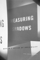 Measuring Shadows: Kepler’s Optics of Invisibility Measuring Shadows: Kepler’s Optics of Invisibility