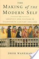 The Making of the Modern Self: Identity and Culture in Eighteenth-Century England The Making of the Modern Self: Identity and Culture in Eighteenth-Century England